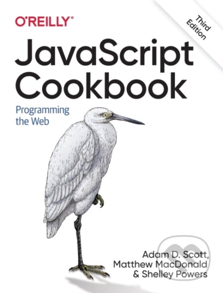 Kniha: JavaScript Cookbook (Adam Scott, Shelley Powers a Matthew MacDonald). O'Reilly Media, 2021 Kniha: JavaScript Cookbook (Adam Scott, Shelley Powers a Matthew MacDonald). O'Reilly Media, 2021