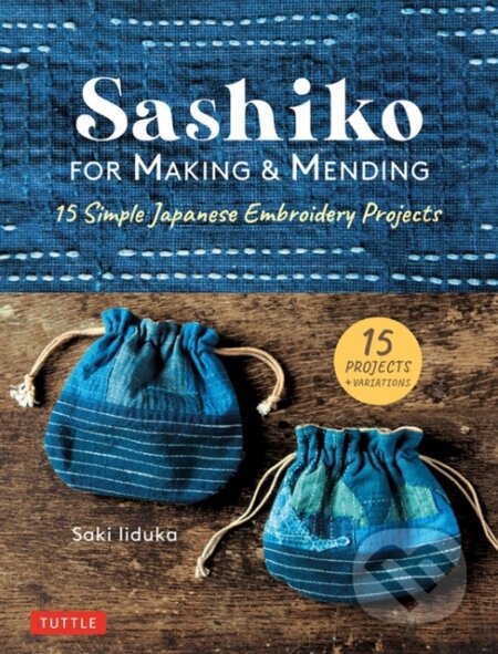Kniha: Sashiko for Making & Mending (Saki Iiduka). Tuttle Publishing, 2021 Kniha: Sashiko for Making & Mending (Saki Iiduka). Tuttle Publishing, 2021