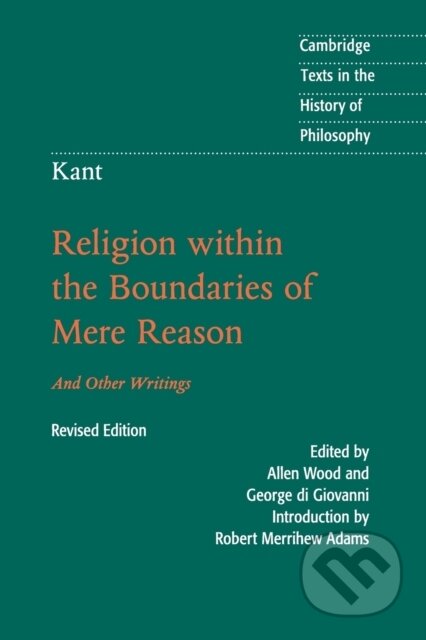 Kniha: Kant: Religion within the Boundaries of Mere Reason (Robert Merrihew Adam). Cambridge University Press, 2018 Kniha: Kant: Religion within the Boundaries of Mere Reason (Robert Merrihew Adam). Cambridge University Press, 2018