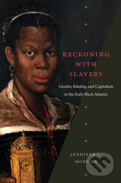 Kniha: Reckoning with Slavery (Jennifer L. Morgan). Duke University, 2021 Kniha: Reckoning with Slavery (Jennifer L. Morgan). Duke University, 2021