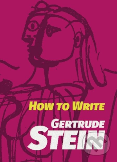 Kniha: How to Write (Gertrude Stein). Dover Publications, 2018 Kniha: How to Write (Gertrude Stein). Dover Publications, 2018
