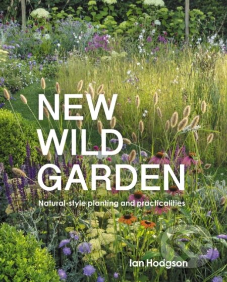 Kniha: New Wild Garden (Ian Hodgson). Frances Lincoln, 2021 Kniha: New Wild Garden (Ian Hodgson). Frances Lincoln, 2021