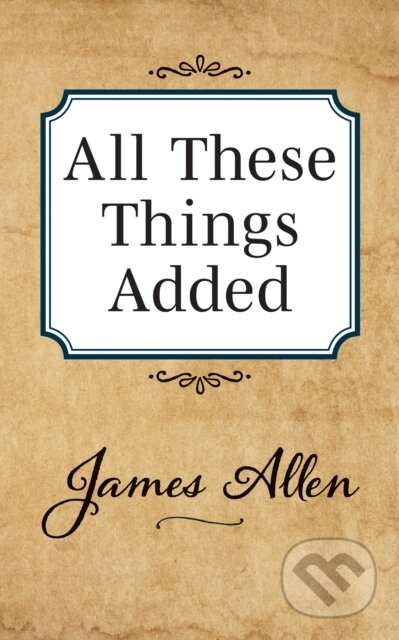 Kniha: All These Things Added (James Allen). G&D Media, 2019 Kniha: All These Things Added (James Allen). G&D Media, 2019