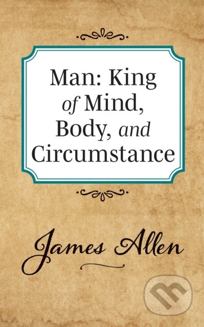 Kniha: Man: King of Mind Body and Circumstance (James Allen). G&D Media, 2019 Kniha: Man: King of Mind Body and Circumstance (James Allen). G&D Media, 2019