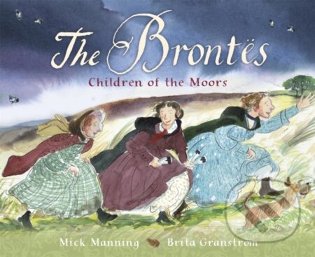 Kniha: The Brontes – Children of the Moors (Mick Manning). Franklin Watts, 2019 Kniha: The Brontes – Children of the Moors (Mick Manning). Franklin Watts, 2019