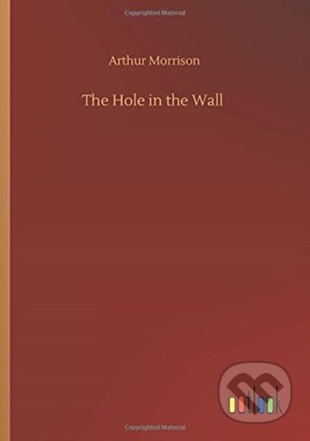 Kniha: The Hole in the Wall (Arthur Morrison). Outlook, 2020 Kniha: The Hole in the Wall (Arthur Morrison). Outlook, 2020