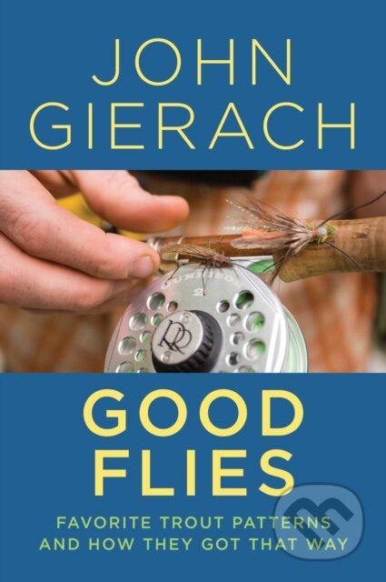 Kniha: Good Flies (John Gierach). Lyons Press, 2020 Kniha: Good Flies (John Gierach). Lyons Press, 2020