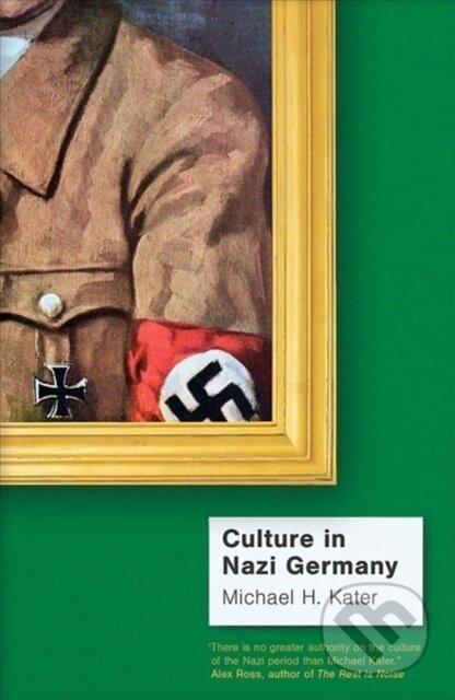 Kniha: Culture in Nazi Germany (Michael H. Kater). Yale University Press, 2020 Kniha: Culture in Nazi Germany (Michael H. Kater). Yale University Press, 2020