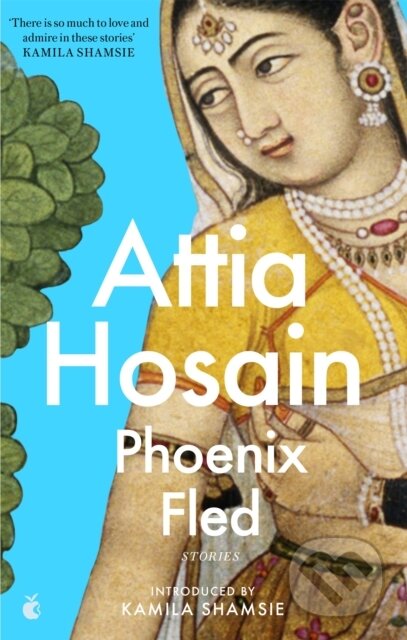 Kniha: Phoenix Fled (Attia Hosain). Virago, 2021 Kniha: Phoenix Fled (Attia Hosain). Virago, 2021