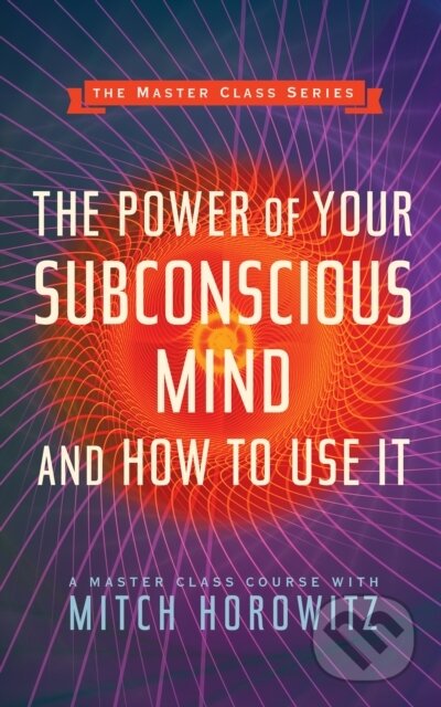 Kniha: The Power of Your Subconscious Mind and How to Use It (Master Class Series) (Mitch Horowitz). G&D Media, 2020 Kniha: The Power of Your Subconscious Mind and How to Use It (Master Class Series) (Mitch Horowitz). G&D Media, 2020