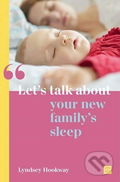 Kniha: Let's talk about your new family's sleep (Lyndsey Hookway). Pinter & Martin, 2020 Kniha: Let's talk about your new family's sleep (Lyndsey Hookway). Pinter & Martin, 2020
