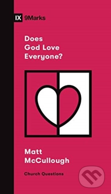 Kniha: Does God Love Everyone? (Matthew McCullough). Crossway Books, 2021 Kniha: Does God Love Everyone? (Matthew McCullough). Crossway Books, 2021