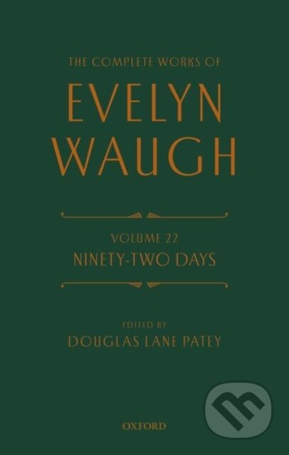 Kniha: The Complete Works of Evelyn Waugh: Ninety-Two Days (Evelyn Waugh a Douglas Lane Patey). Oxford University Press, 2021 Kniha: The Complete Works of Evelyn Waugh: Ninety-Two Days (Evelyn Waugh a Douglas Lane Patey). Oxford University Press, 2021