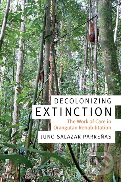 Kniha: Decolonizing Extinction (Juno Salazar Parrenas). Duke University, 2018 Kniha: Decolonizing Extinction (Juno Salazar Parrenas). Duke University, 2018
