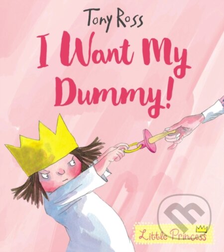 Kniha: I Want My Dummy! (Tony Ross). Andersen, 2018 Kniha: I Want My Dummy! (Tony Ross). Andersen, 2018