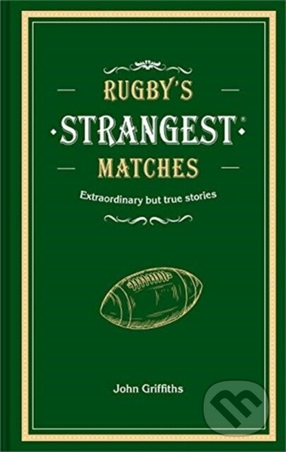 Kniha: Rugby's Strangest Matches (John Griffiths). , 2019 Kniha: Rugby's Strangest Matches (John Griffiths). , 2019