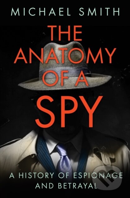 Kniha: The Anatomy of a Spy (Michael Smith). The History Press, 2019 Kniha: The Anatomy of a Spy (Michael Smith). The History Press, 2019