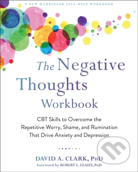 Kniha: The Negative Thoughts Workbook (David A. a PhD Clark). New Harbinger Publications, 2020 Kniha: The Negative Thoughts Workbook (David A. a PhD Clark). New Harbinger Publications, 2020