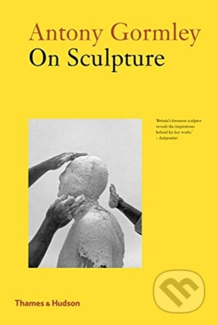 Kniha: Antony Gormley on Sculpture (Antony Gormley a Mark Holborn). Thames & Hudson, 2019 Kniha: Antony Gormley on Sculpture (Antony Gormley a Mark Holborn). Thames & Hudson, 2019