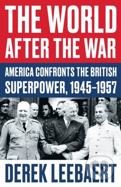 Kniha: The World After the War (Derek Leebaert). Oneworld Publications, 2020 Kniha: The World After the War (Derek Leebaert). Oneworld Publications, 2020