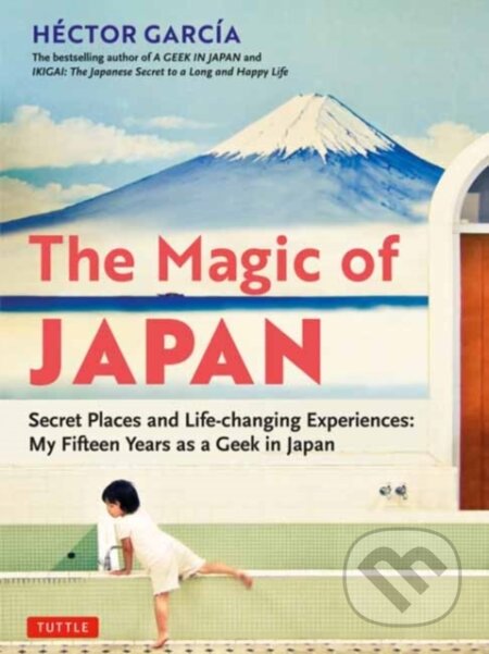 Kniha: The Magic of Japan (Hector Garcia). Tuttle Publishing, 2021 Kniha: The Magic of Japan (Hector Garcia). Tuttle Publishing, 2021