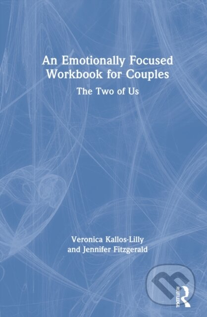 Kniha: An Emotionally Focused Workbook for Couples (Jennifer Fitzgerald a Veronica Kallos-Lilly). Routledge, 2021 Kniha: An Emotionally Focused Workbook for Couples (Jennifer Fitzgerald a Veronica Kallos-Lilly). Routledge, 2021