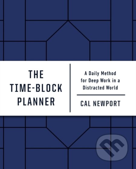 Kniha: Time-Block Planner (Cal Newport). Portfolio, 2020 Kniha: Time-Block Planner (Cal Newport). Portfolio, 2020