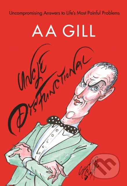 Kniha: Uncle Dysfunctional (AA Gill a Alex Bilmes). Canongate Books, 2017 Kniha: Uncle Dysfunctional (AA Gill a Alex Bilmes). Canongate Books, 2017