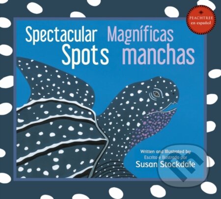 Kniha: Spectacular Spots / Magnificas manchas (Susan Stockdale). Peachtree, 2017 Kniha: Spectacular Spots / Magnificas manchas (Susan Stockdale). Peachtree, 2017