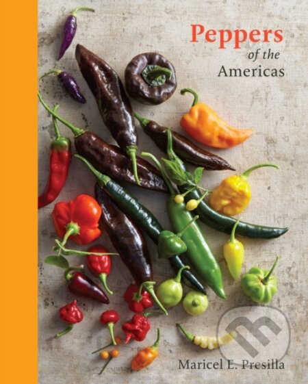 Kniha: Peppers of the Americas (Maricel E. Presilla). Ten speed, 2017 Kniha: Peppers of the Americas (Maricel E. Presilla). Ten speed, 2017