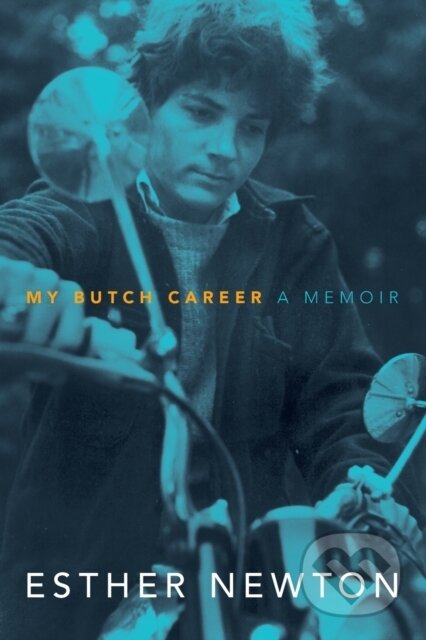 Kniha: My Butch Career (Esther Newton). Duke University, 2020 Kniha: My Butch Career (Esther Newton). Duke University, 2020
