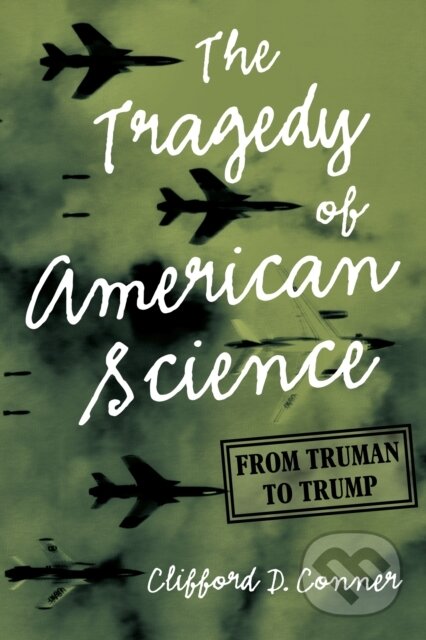 Kniha: The Tragedy of American Science (Clifford D. Conner). Haymarket Books, 2020 Kniha: The Tragedy of American Science (Clifford D. Conner). Haymarket Books, 2020