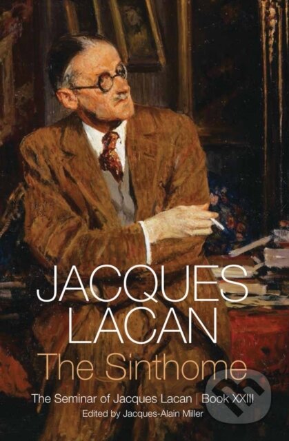 Kniha: The Sinthome (Jacques Lacan a Jacques-Alain Miller). Polity Press, 2018 Kniha: The Sinthome (Jacques Lacan a Jacques-Alain Miller). Polity Press, 2018