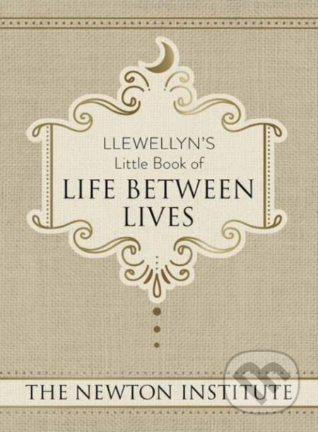 Kniha: Llewellyn's Little Book of Life Between Lives (Newton Institute a The). Llewellyn Publications, 2018 Kniha: Llewellyn's Little Book of Life Between Lives (Newton Institute a The). Llewellyn Publications, 2018