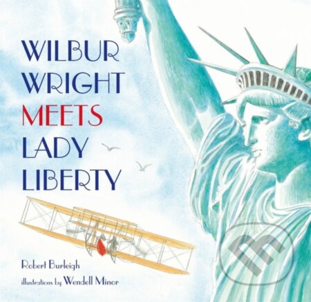 Kniha: Wilbur Wright Meets Lady Liberty (Robert Burleigh). Henry Holt and Company, 2021 Kniha: Wilbur Wright Meets Lady Liberty (Robert Burleigh). Henry Holt and Company, 2021