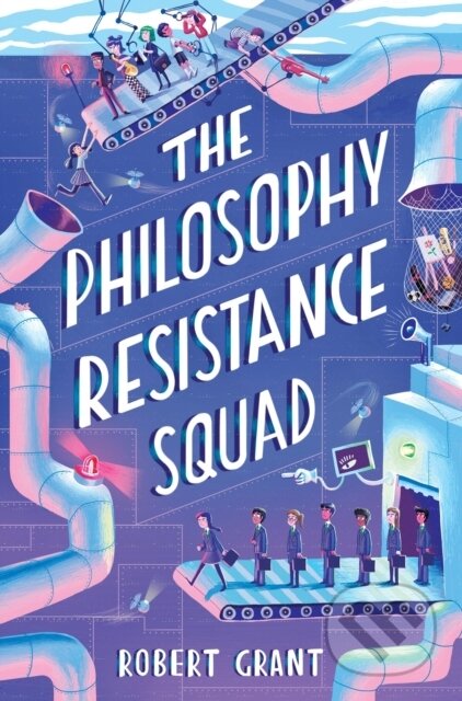 Kniha: The Philosophy Resistance Squad (Robert Grant). Little Island, 2021 Kniha: The Philosophy Resistance Squad (Robert Grant). Little Island, 2021
