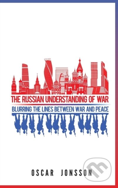 Kniha: The Russian Understanding of War (Oscar Jonsson). Georgetown University, 2019 Kniha: The Russian Understanding of War (Oscar Jonsson). Georgetown University, 2019