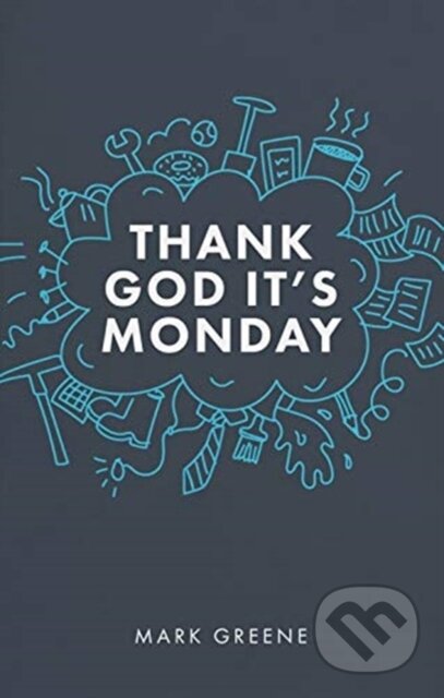 Kniha: Thank God It's Monday (Mark Greene). , 2019 Kniha: Thank God It's Monday (Mark Greene). , 2019
