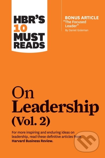 Kniha: HBR's 10 Must Reads on Leadership, Vol. 2 (with bonus article "The Focused Leader" By Daniel Goleman) (Daniel Goleman, Michael E. Porter, Michael D. Watkins, Herminia Ibarra a Harvard Business Review). Harvard Business Review Press, 2020 Kniha: HBR's 10 Must Reads on Leadership, Vol. 2 (with bonus article "The Focused Leader" By Daniel Goleman) (Daniel Goleman, Michael E. Porter, Michael D. Watkins, Herminia Ibarra a Harvard Business Review). Harvard Business Review Press, 2020