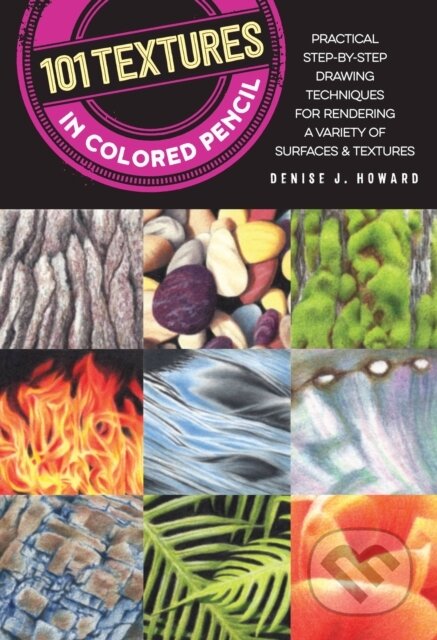Kniha: 101 Textures in Colored Pencil (Denise J. Howard). , 2017 Kniha: 101 Textures in Colored Pencil (Denise J. Howard). , 2017