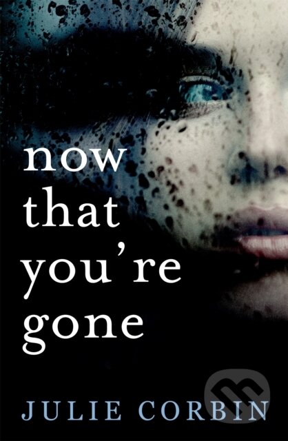 Kniha: Now That You're Gone (Julie Corbin). Mulholland Books, 2017 Kniha: Now That You're Gone (Julie Corbin). Mulholland Books, 2017