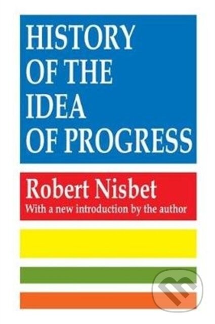 Kniha: History of the Idea of Progress (Robert Nisbet). Routledge, 2017 Kniha: History of the Idea of Progress (Robert Nisbet). Routledge, 2017