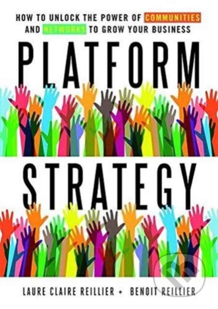 Kniha: Platform Strategy (Benoit Reillier a Laure Claire Reillier). Routledge, 2017 Kniha: Platform Strategy (Benoit Reillier a Laure Claire Reillier). Routledge, 2017