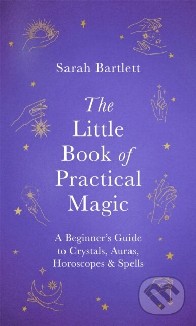 Kniha: The Little Book of Practical Magic (Sarah Bartlett). Piatkus, 2018 Kniha: The Little Book of Practical Magic (Sarah Bartlett). Piatkus, 2018