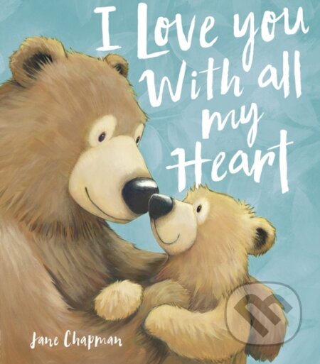 Kniha: I Love You With all my Heart (Jane Chapman). Little Tiger, 2021 Kniha: I Love You With all my Heart (Jane Chapman). Little Tiger, 2021