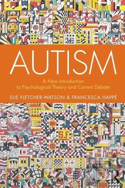 Kniha: Autism (Francesca Happe a Sue Fletcher-Watson). Routledge, 2019 Kniha: Autism (Francesca Happe a Sue Fletcher-Watson). Routledge, 2019
