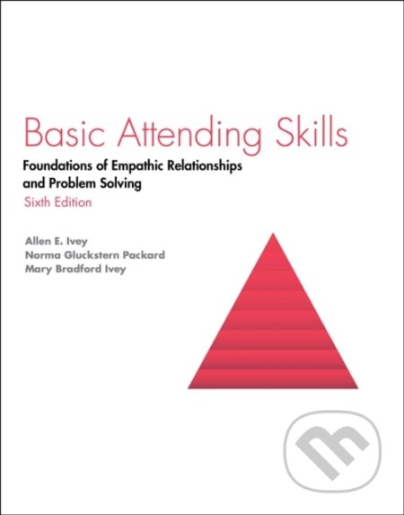 Kniha: Basic Attending Skills (Allen Ivey, Norma Gluckstern Packard a Mary Bradford Ivey). , 2019 Kniha: Basic Attending Skills (Allen Ivey, Norma Gluckstern Packard a Mary Bradford Ivey). , 2019