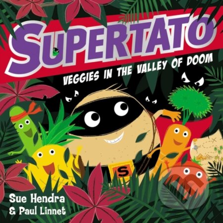 Kniha: Supertato Veggies in the Valley of Doom (Paul Linnet a Sue Hendra). Simon & Schuster, 2018 Kniha: Supertato Veggies in the Valley of Doom (Paul Linnet a Sue Hendra). Simon & Schuster, 2018
