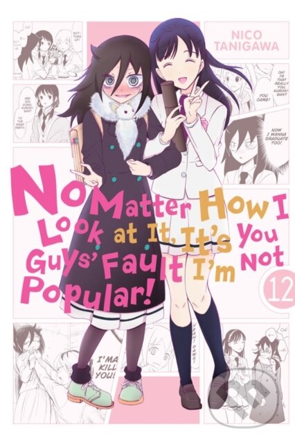 Kniha: No Matter How I Look at It, It's You Guys' Fault I'm Not Popular!, Vol. 12 (Bianca Pistillo, Nico Tanigawa a Karie Shipley). Yen Press, 2018 Kniha: No Matter How I Look at It, It's You Guys' Fault I'm Not Popular!, Vol. 12 (Bianca Pistillo, Nico Tanigawa a Karie Shipley). Yen Press, 2018