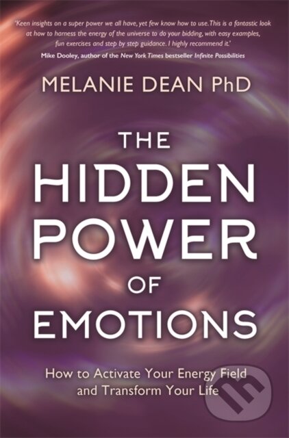 Kniha: The Hidden Power of Emotions (Melanie a Ph.D. Dean). Hay House, 2020 Kniha: The Hidden Power of Emotions (Melanie a Ph.D. Dean). Hay House, 2020